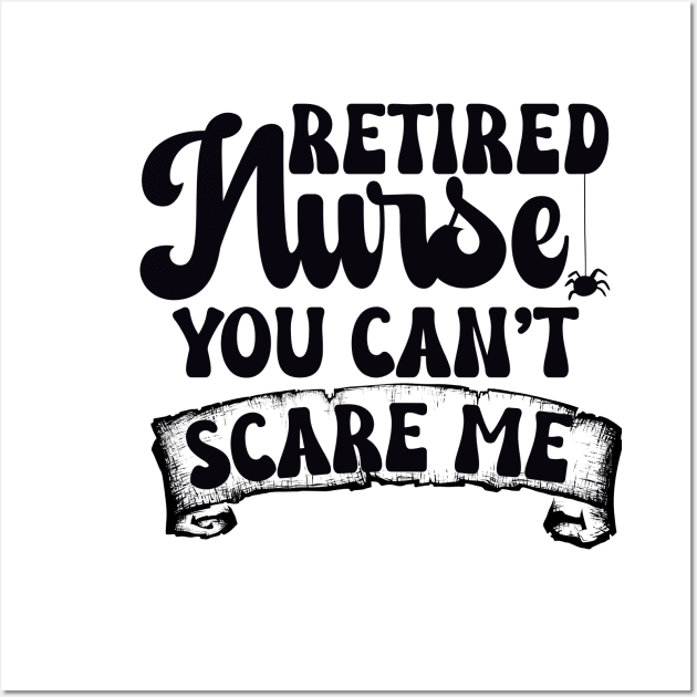 Retired Nurse You Can't Scare Me Wall Art by Relax and Carry On